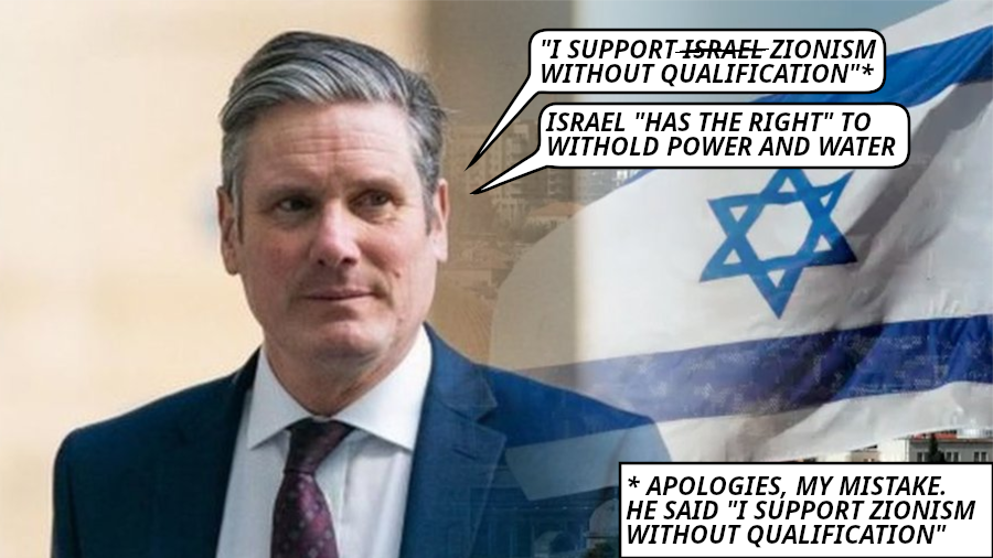 Zionist Keir Starmer supports Israel's Gaza genocide.