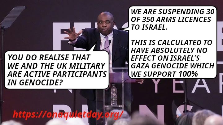 UK Foreign Secretary David Lammy says that UK is suspending 30 of 350 arms licences to Israel. He also confirms the UK government's support for Israel's Gaza genocide and the UK government and military's active participation in genocide.