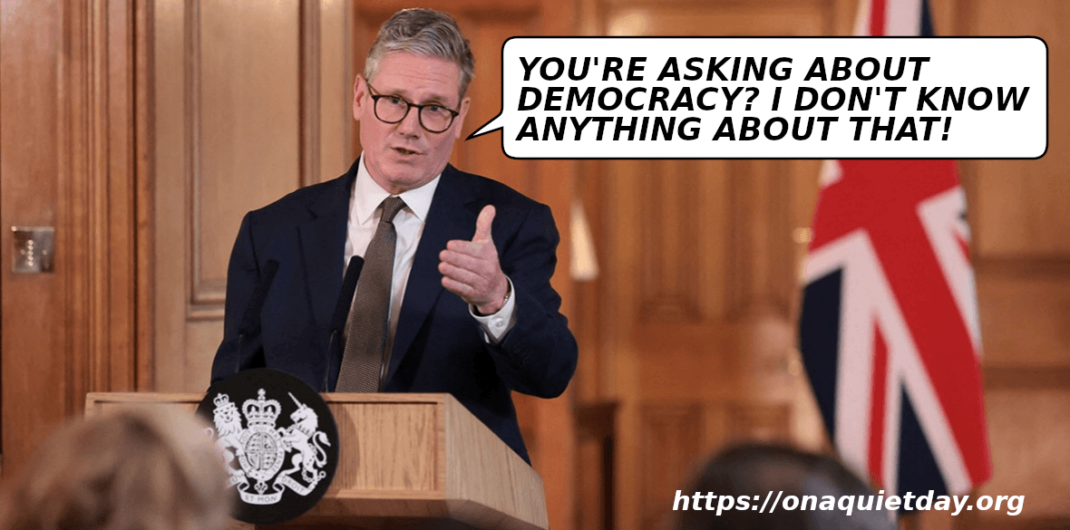 Keir Starmer confirms that he doesn't know anything about democracy.